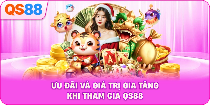 uu-dai-va-gia-tri-gia-tang-khi-tham-gia-qs88
