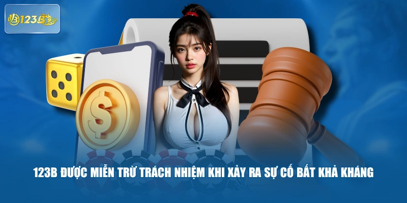 123B được miễn trừ trách nhiệm khi xảy ra sự cố bất khả kháng