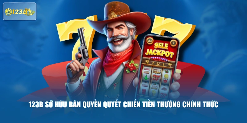123B sở hữu bản quyền Quyết Chiến Tiền thưởng chính thức