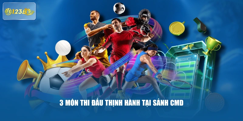 3 môn thi đấu thịnh hành tại sảnh CMD