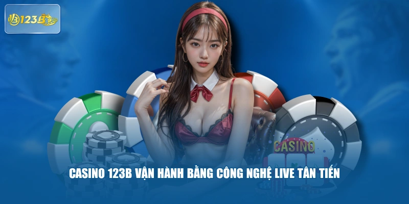 Casino 123B vận hành bằng công nghệ live tân tiến