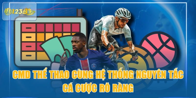 CMD Thể Thao Cùng Hệ Thống Nguyên Tắc Cá Cược Rõ Ràng