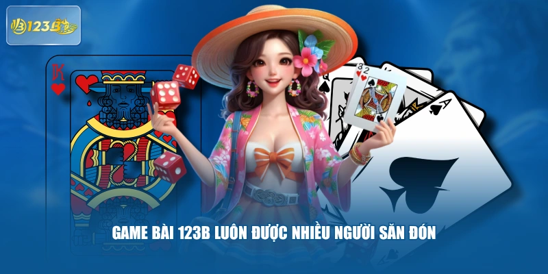 Game bài 123B luôn được nhiều người săn đón
