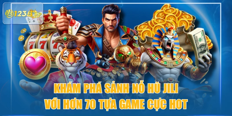 Khám Phá Sảnh Nỗ Hũ JILI Với Hơn 70 Tựa Game Cực Hot