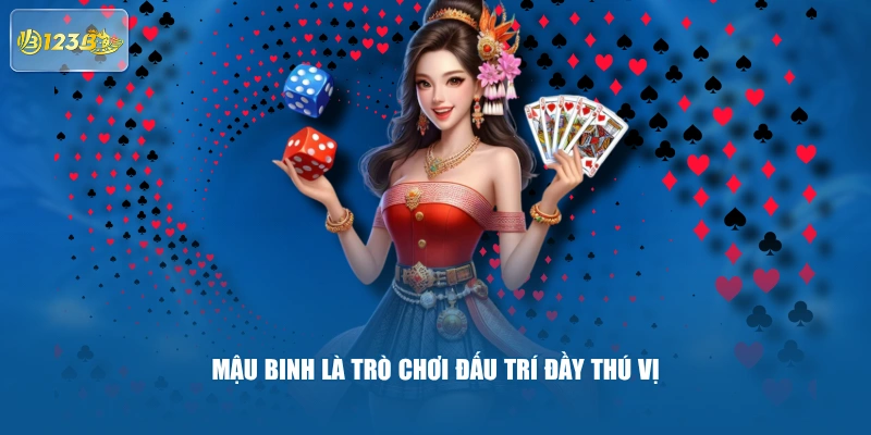 Mậu binh là trò chơi đấu trí đầy thú vị