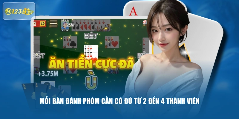 Mỗi bàn đánh Phỏm cần có đủ từ 2 đến 4 thành viên