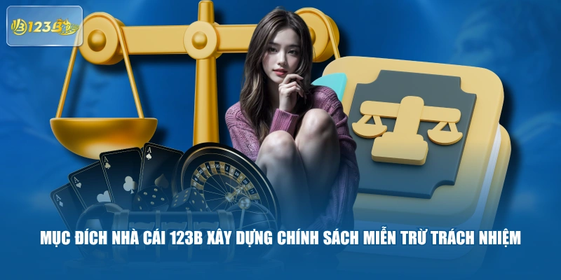 Mục đích nhà cái 123B xây dựng chính sách miễn trừ trách nhiệm