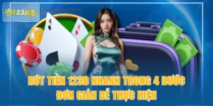 Rút Tiền 123B Nhanh Trong 4 Bước Đơn Giản Dễ Thực Hiện