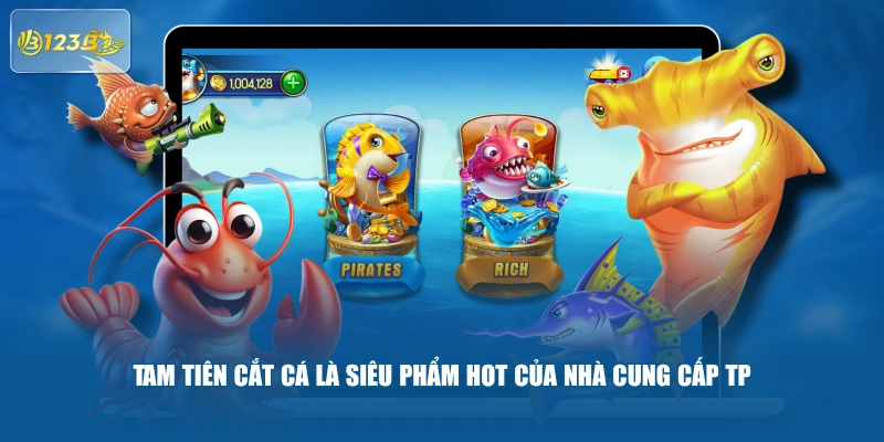 Tam Tiên Cắt Cá là siêu phẩm hot của nhà cung cấp TP