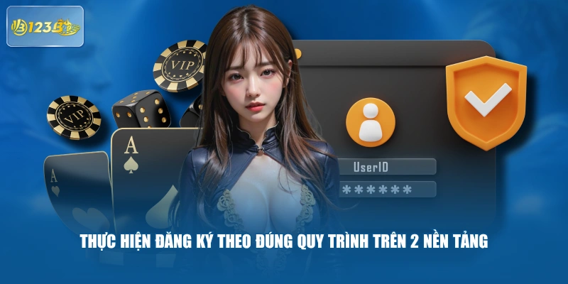 Thực hiện đăng ký theo đúng quy trình trên 2 nền tảng