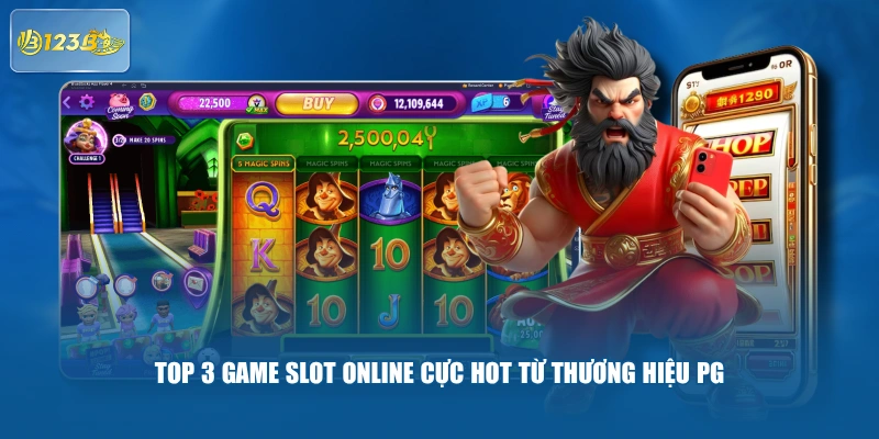 Top 3 game slot online cực hot từ thương hiệu PG