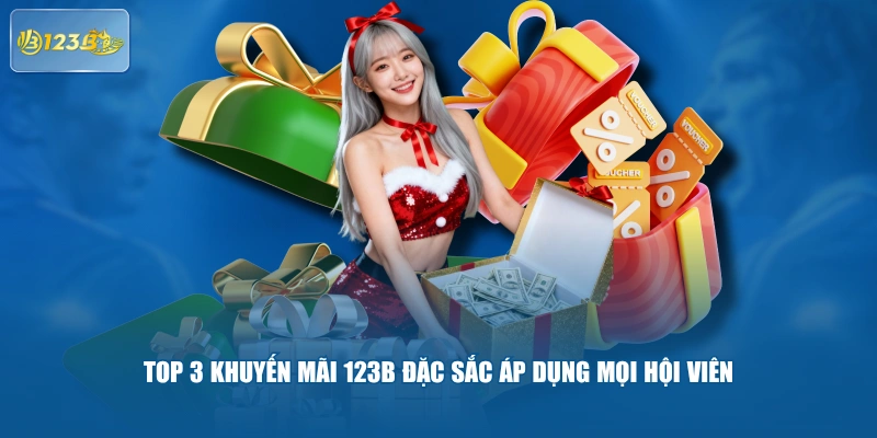 Top 3 khuyến mãi 123B đặc sắc áp dụng mọi hội viên