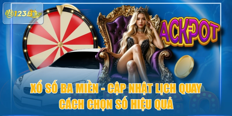 Xổ Số Ba Miền - Cập Nhật Lịch Quay & Cách Chọn Số Hiệu Quả