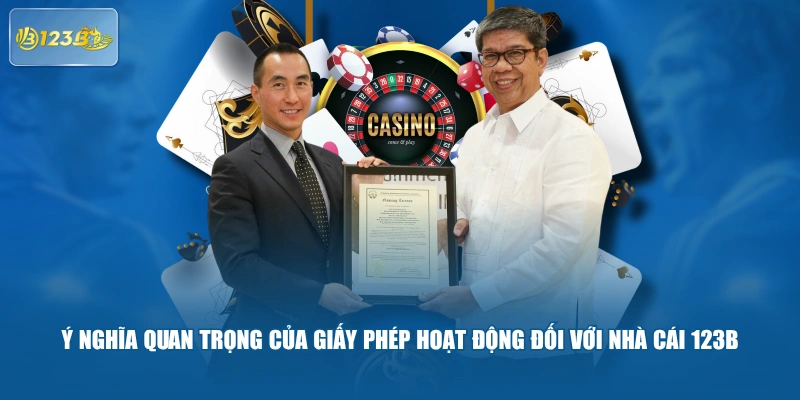 Ý nghĩa quan trọng của giấy phép hoạt động đối với nhà cái 123B